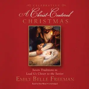 «Celebrating a Christ-Centered Christmas» by Emily Belle Freeman