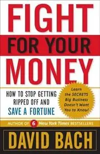 Fight For Your Money: How to Stop Getting Ripped Off and Save a Fortune
