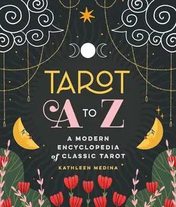 Tarot A to Z: A Modern Encyclopedia of Classic Tarot