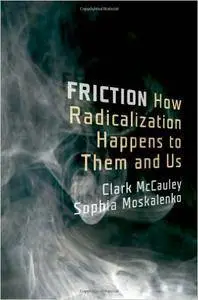 Friction: How Radicalization Happens to Them and Us