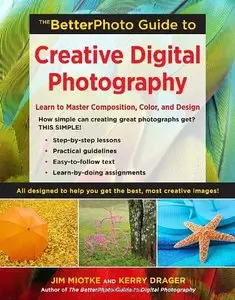The BetterPhoto Guide to Creative Digital Photography: Learn to Master Composition, Color, and Design (repost)