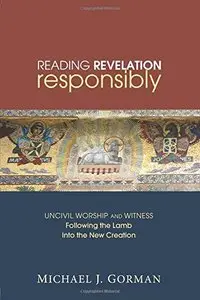 Reading Revelation Responsibly: Uncivil Worship and Witness: Following the Lamb into the New Creation
