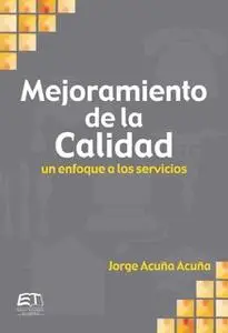 «Mejoramiento de la calidad. Un enfoque a servicios» by Jorge Acuña Acuña