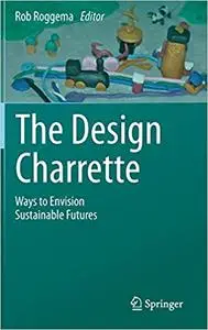 The Design Charrette: Ways to Envision Sustainable Futures