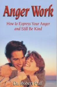Anger Work: How To Express Your Anger and Still Be Kind [Repost]