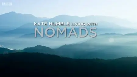 BBC - Kate Humble: Living with Nomads (2015)