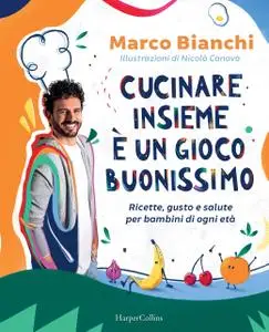 Marco Bianchi - Cucinare insieme è un gioco buonissimo