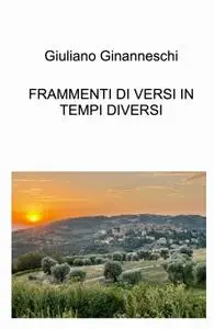 FRAMMENTI DI VERSI IN TEMPI DIVERSI