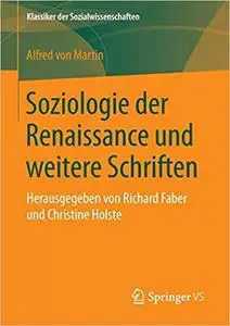 Soziologie der Renaissance und weitere Schriften: Herausgegeben von Richard Faber und Christine Holste (Repost)