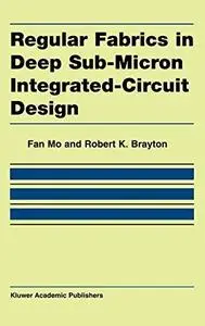 Regular Fabrics in Deep Sub-Micron Integrated-Circuit Design