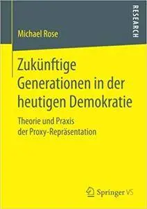 Zukünftige Generationen in der heutigen Demokratie: Theorie und Praxis der Proxy-Repräsentation