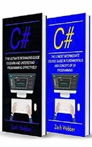 C#: 2 Books In 1; Beginners And Intermediate Guide In C# Programming