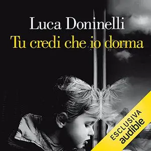 «Tu credi che io dorma» by Luca Doninelli