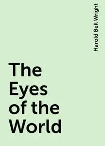 «The Eyes of the World» by Harold Bell Wright