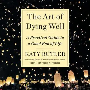 «The Art of Dying Well» by Katy Butler