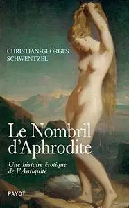 Le Nombril d'Aphrodite : Une histoire érotique de l'Anqiquité