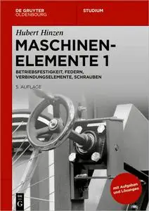 Maschinenelemente 1: Betriebsfestigkeit, Federn, Verbindungselemente, Schrauben, 5. Auflage