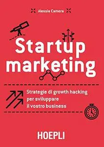 Startup marketing: Strategie di growth hacking per sviluppare il vostro business