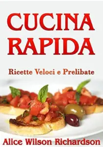 Alice Wilson Richardson  Cucina Rapida - Ricette Veloci e Gustose 