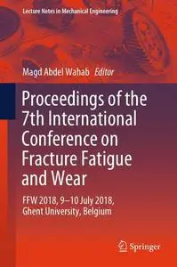 Proceedings of the 7th International Conference on Fracture Fatigue and Wear (Repost)