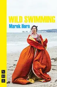 «Wild Swimming (NHB Modern Plays)» by Marek Horn