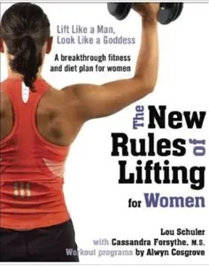 The New Rules of Lifting for Women: Lift Like a Man, Look Like a Goddess [Repost]