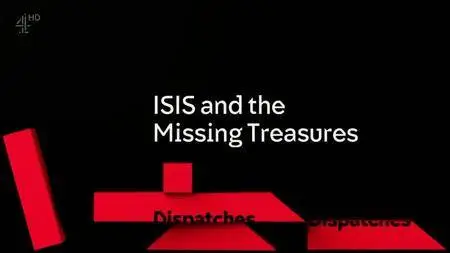 Channel 4 - Dispatches: Isis and the Missing Treasures (2016)