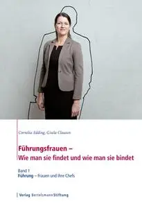 «Führungsfrauen: Wie man sie findet und wie man sie bindet - Band 1: Führung» by Cornelia Edding,Gisela Clausen