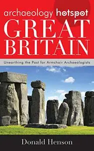 Archaeology Hotspot Great Britain: Unearthing the Past for Armchair Archaeologists (Archaeology Hotspots)