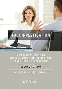 Fact Investigation: A Practical Guide To Interviewing, Counseling, and Case Theory Development Second Edition