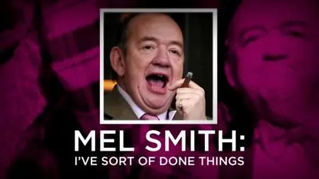 BBC - Mel Smith: I've Sort of Done Things (2013)