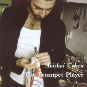 Avishai Cohen - The Trumpet Player (2003) {Fresh Sound New Talent}