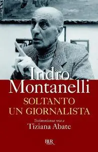 Soltanto un giornalista - Indro Montanelli