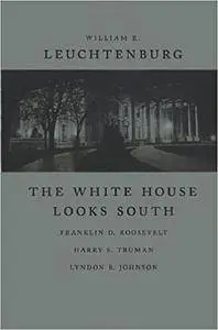 The White House Looks South: Franklin D. Roosevelt, Harry S. Truman, Lyndon B. Johnson