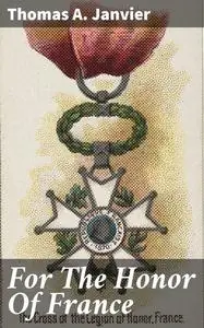 «For The Honor Of France» by Thomas A.Janvier