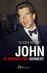 Olivier Royant, "John : Le dernier des Kennedy"