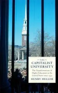 The Capitalist University : The Transformations of Higher Education in the United States since 1945