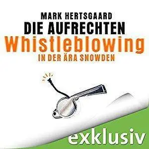 Die Aufrechten: Whistleblowing in der Ära Snowden