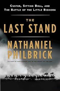 The Last Stand: Custer, Sitting Bull, and the Battle of the Little Bighorn (Repost)