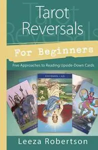 Tarot Reversals for Beginners: Five Approaches to Reading Upside-Down Cards