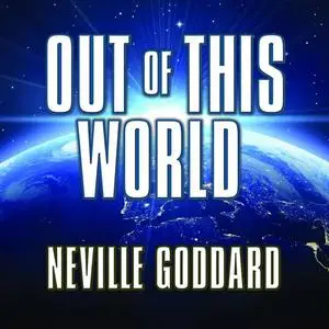 «Out of This World» by Neville Goddard