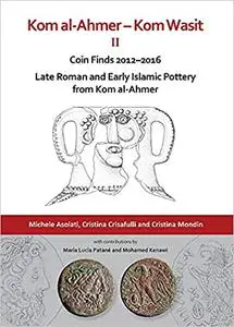 Kom al-Ahmer – Kom Wasit II: Coin Finds 2012–2016 / Late Roman and Early Islamic Pottery from Kom al-Ahmer