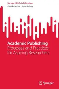 Academic Publishing: Processes and Practices for Aspiring Researchers