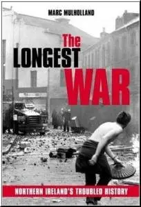 The Longest War: Northern Ireland's Troubled History by Marc Mulholland  (Repost)