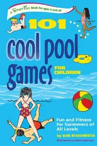 101 Cool Pool Games for Children: Fun and Fitness for Swimmers of All Levels by Robin Patterson (Repost)