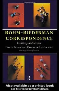 Bohm-Biederman Correspondence, Vol. 1: Creativity and Science by Charles Biederman