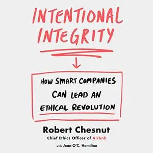 Intentional Integrity: How Smart Companies Can Lead an Ethical Revolution [Audiobook]