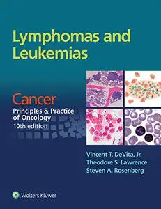 Lymphomas and Leukemias: Cancer: Principles & Practice of Oncology, 10th Edition