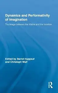 The Dynamics and Performativity of Imagination: The Image between the Visible and the Invisible