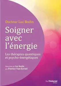 Luc Bodin, "Soigner avec l'énergie : Les thérapies quantiques et psycho-énergétiques"